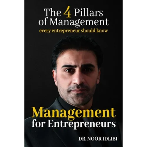 Management For Entrepreneurs: The Four Pillars of Management Every Entrepreneur Should Know