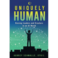 Uniquely Human: Raising Leaders and Creators in an AI World