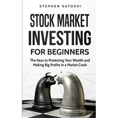 Stock Market Investing for Beginners: The Keys to Protecting Your Wealth and Making Big Profits In a Market Crash