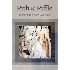 Pith & Piffle: overt verse by Jim Gronvold