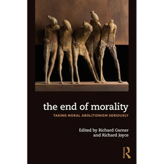 The End of Morality: Taking Moral Abolitionism Seriously