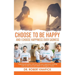 Choose to be Happy: And I Choose Happiness Over Sadness