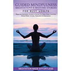 Guided Mindfulness Meditations & Bedtime Stories for Busy Adults Beginners Meditation Scripts & Stories For Deep Sleep, Insomnia, Stress-Relief, Anxie