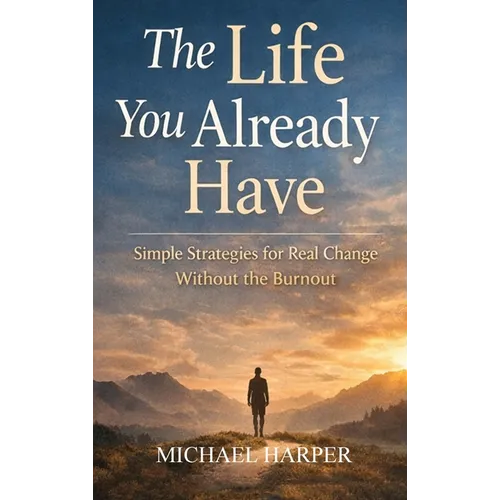 The Life You Already Have