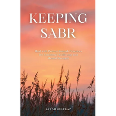 Keeping Sabr: Heal with Proven Sunnah Practices for Emotional Wellbeing and Mental Strength