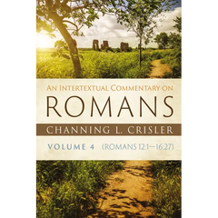 An Intertextual Commentary on Romans, Volume 4: Romans 12:1--16:27