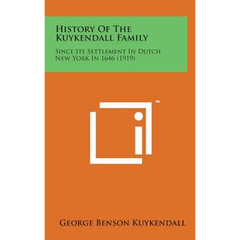 History of the Kuykendall Family: Since Its Settlement in Dutch New York in 1646 (1919)