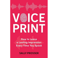 Voiceprint: How to Leave a Lasting Impression Every Time You Speak