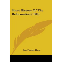 Short History Of The Reformation (1884)