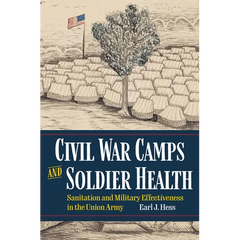 Civil War Camps and Soldier Health: Sanitation and Military Effectiveness in the Union Army