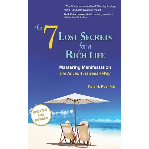 The 7 Lost Secrets for a Rich Life: Mastering Manifestation the Ancient Hawaiian Way