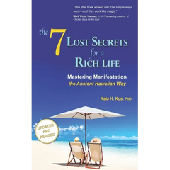 The 7 Lost Secrets for a Rich Life: Mastering Manifestation the Ancient Hawaiian Way