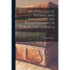 An Appraisal of Thomas and Znaniecki's The Polish Peasant in Europe and America