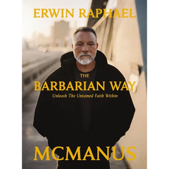The Barbarian Way: Unleash the Untamed Faith Within