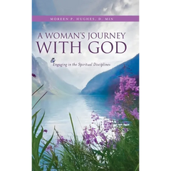 A Woman's Journey With God: Engaging in the Spiritual Disciplines