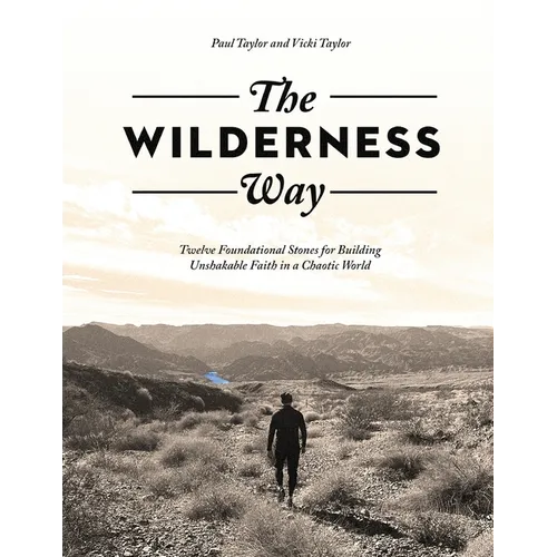 The Wilderness Way: Twelve Foundational Stones for Building Unshakable Faith in a Chaotic World