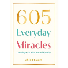 605 Everyday Miracles: Learning to Do What Jesus Did, Today