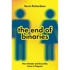 The End of Binaries: How Gender and Sexuality Come in Degrees