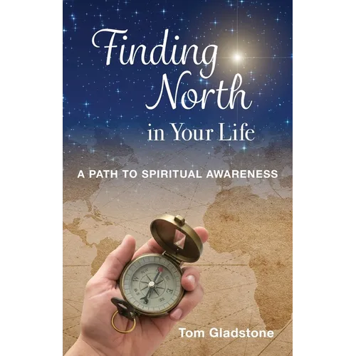 Finding North in Your Life: A Path to Spiritual Awareness