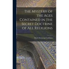 The Mystery of the Ages Contained in the Secret Doctrine of all Religions