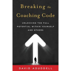 Breaking the Coaching Code: Unlocking the Full Potential Within Yourself and Others
