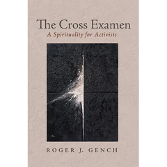 The Cross Examen: A Spirituality for Activists