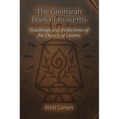The Gnomean Book of Proverbs: Teachings and Reflections of the Church of Gnome