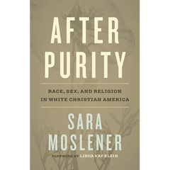 After Purity: Race, Sex, and Religion in White Christian America