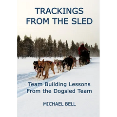 Trackings From the Sled: Team Building Lessons From the Dogsled Team