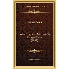 Tornadoes: What They Are, And How To Escape Them (1888)
