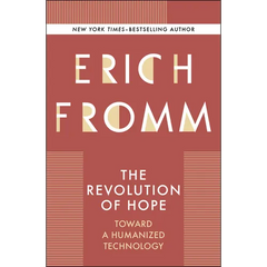 The Revolution of Hope: Toward a Humanized Technology