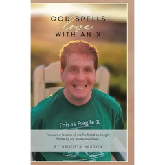 God spells LOVE with an X: Treasured lessons of motherhood as taught to me by my exceptional son.