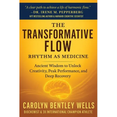 The Transformative Flow: Rhythm as Medicine: Ancient Wisdom to Unlock Creativity, Peak Performance, and Deep Recovery