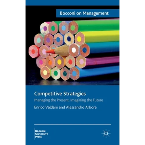 Competitive Strategies: Managing the Present, Imagining the Future