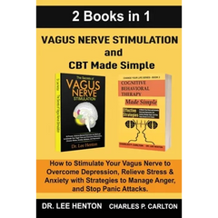 Vagus Nerve Stimulation and CBT Made Simple (2 Books in 1): How to Stimulate Your Vagus Nerve to Overcome Depression, Relieve Stress & Anxiety with St