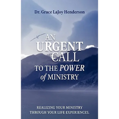 An Urgent Call to the Power of Ministry: Realizing Your Ministry Through Your Life Experiences