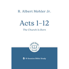 Acts 1 - 12: The Church Is Born: 8-Session Bible Study