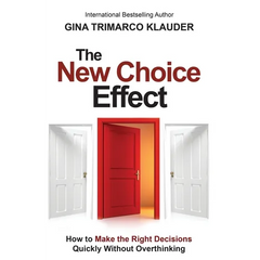 The New Choice Effect: How to Make the Right Decisions Quickly Without Overthinking