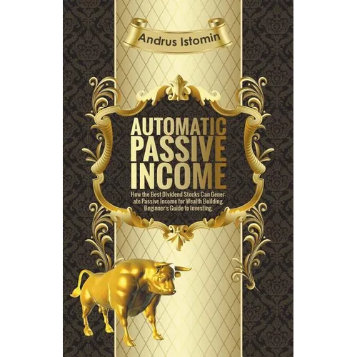 Automatic Passive Income - How the Best Dividend Stocks Can Generate Passive Income for Wealth Building.
