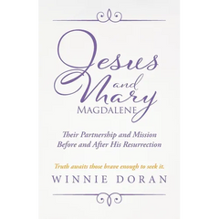 Jesus and Mary Magdalene: Their Partnership and Mission Before and After His Resurrection
