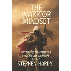 The Warrior Mindset: Battle-Tested Faith for Modern-Day Warriors