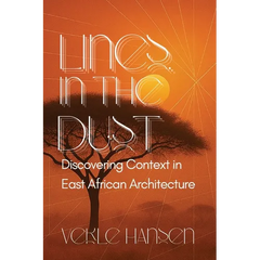 Lines in the Dust: Discovering Context in East African Architecture: Discovering Context in East African Architecture