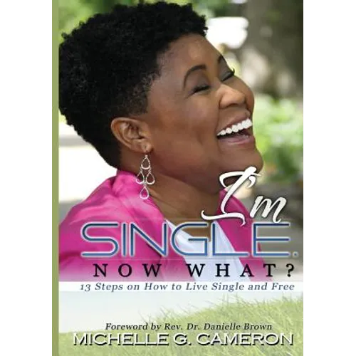 I'm Single. Now What? 13 Steps on How to Live Single and Free