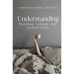 Understanding TRAUMA, ABUSE AND ADDICTIONS
