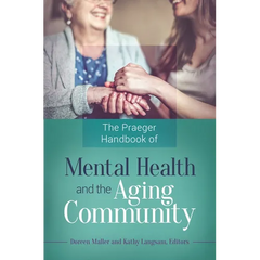 The Praeger Handbook of Mental Health and the Aging Community