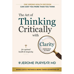 The Art of Thinking Critically with Clarity for Optimal Health & Longevity: A Transformative Approach to Feeling Younger, Healthier and Living Longer