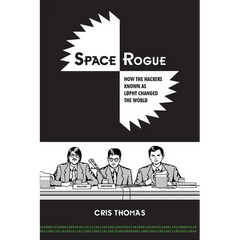 Space Rogue: How the Hackers Known as L0pht Changed the World