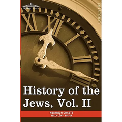 History of the Jews, Vol. II (in Six Volumes): From the Reign of Hyrcanus (135 B.C.E) to the Completion of the Babylonian Talmud (500 C.E.)