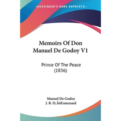 Memoirs Of Don Manuel De Godoy V1: Prince Of The Peace (1836)
