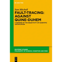 Fault-Tracing: Against Quine-Duhem: A Defense of the Objectivity of Scientific Justification